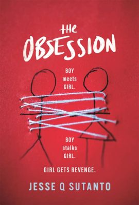 books where the guy is obsessed with the girl and the power of obsession in literature